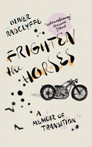 Frighten the Horses : A Memoir of Transition-9781804710883