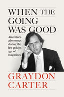 When the Going Was Good : An Editor's Adventures During the Last Golden Age of Magazines-9781804711002
