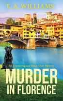 Murder in Florence : An addictive cozy murder mystery from T. A. Williams-9781804832394