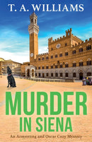 Murder in Siena : A gripping instalment in T.A.Williams' bestselling cozy crime mystery series-9781804832479