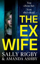 The Ex-Wife : A completely addictive, page-turning psychological thriller from Sally Rigby and Amanda Ashby-9781804835067