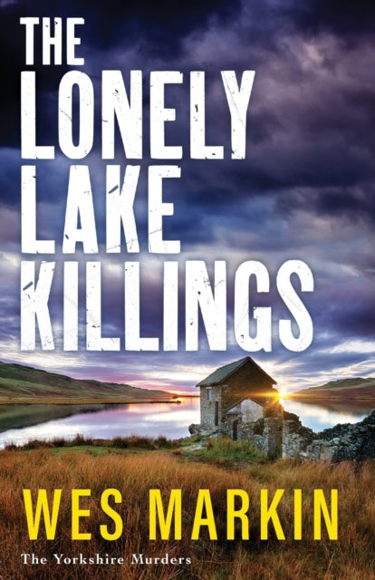 The Lonely Lake Killings : Discover Wes Markin's completely gripping crime thriller series-9781804837580