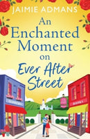 An Enchanted Moment on Ever After Street : A gorgeously romantic, uplifting series from Jaimie Admans-9781804838716
