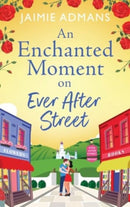 An Enchanted Moment on Ever After Street : A gorgeously romantic, uplifting series from Jaimie Admans-9781804838723