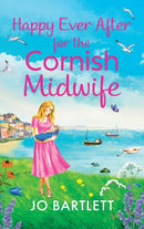 Happy Ever After for the Cornish Midwife : The emotional final instalment in the Cornish Midwives series from Jo Bartlett-9781804839119