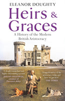 Heirs and Graces : A History of the Modern British Aristocracy-9781804941522