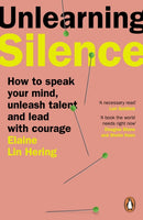 Unlearning Silence : How to speak your mind, unleash talent and lead with courage-9781804941645