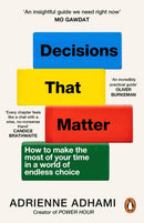 Decisions That Matter : How to Make Decisions in A World of Endless Choice-9781804949221