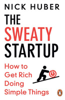 The Sweaty Startup : How to Get Rich Doing Simple Things-9781804950920