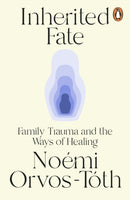 Inherited Fate : Family trauma and the ways of healing-9781804952436