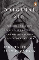 Original Sin : President Biden's decline, its cover-up, and his disastrous choice to run again-9781804958490