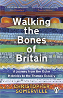 Walking the Bones of Britain : A 3 Billion Year Journey from the Outer Hebrides to the Thames Estuary-9781804991060