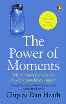 The Power of Moments : Why Certain Experiences Have Extraordinary Impact-9781804995747