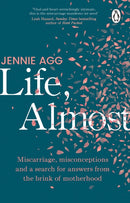 Life, Almost : Miscarriage, misconceptions and a search for answers from the brink of motherhood-9781804995761
