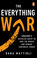 The Everything War : Amazon's Ruthless Quest to Own the World and Remake Corporate Power-9781804996041
