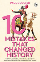10 Mistakes That Changed History : The Reckless Rulers, Monumental Mishaps and Disastrous Decisions That Have Shaped Our World.-9781804996485