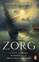 The Zorg : A True Story of Greed and Murder That Inspired the Abolition of Slavery-9781804997925