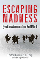 Escaping Madness : Eyewitness Accounts from World War II-9781805000631