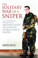 The Solitary War of a Sniper : The Authorised Biography of Britain's Most Successful World War II Sniper-9781805001195