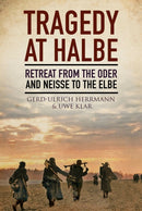 Tragedy at Halbe : Retreat From Oder and Neisse to the Elbe-9781805001645
