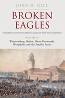 Broken Eagles - Napoleon and his German Allies in the 1813 Campaign : Volume II - Wurttemberg, Baden, Hesse-Darmstadt, Westphalia and the Small States-9781805001768