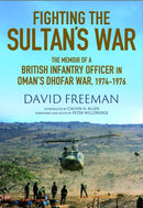 Fighting the Sultan's War : A Diary of British Infantry Officer fighting in the Dhofar Campaign 1974-1976-9781805002253
