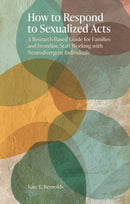 How to Respond to Sexualized Acts : A Research-Based Guide for Families and Frontline Staff Working with Neurodivergent Individuals-9781805010104