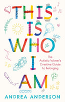 This is Who I Am : The Autistic Woman's Creative Guide to Belonging-9781805010159