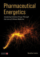 Pharmaceutical Energetics : Analysing Common Drugs through the Lens of Chinese Medicine-9781805010319