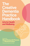 The Creative Dementia Practice Handbook : Arts for Health and Wellbeing-9781805010357