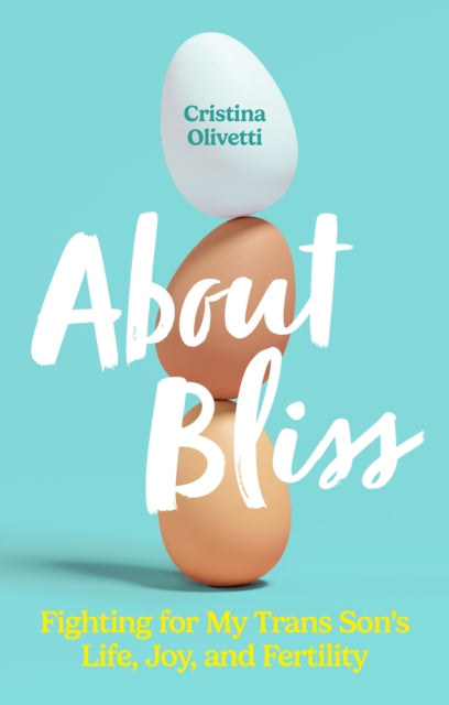 About Bliss : Fighting for My Trans Son's Life, Joy, and Fertility-9781805010395