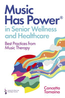 Music Has Powerr in Senior Wellness and Healthcare : Best Practices from Music Therapy-9781805010647