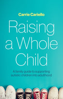 Raising a Whole Child : A family guide to supporting autistic children into adulthood-9781805011118