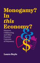 Monogamy? In this Economy? : Finances, Childrearing, and Other Practical Concerns of Polyamory-9781805011187