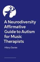 Neurodiversity Affirmative Guide to Autism for Music Therapists