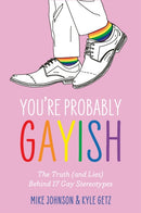 You're Probably Gayish : The Truth (and Lies) Behind 17 Gay Stereotypes-9781805011248