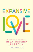 Expansive Love : A Practical Guide to Relationship Anarchy-9781805011316