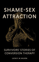 Shame-Sex Attraction : Survivors' Stories of Conversion Therapy-9781805011323