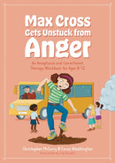 Max Cross Gets Unstuck from Anger : An Acceptance and Commitment Therapy Workbook for Ages 8-12-9781805011408