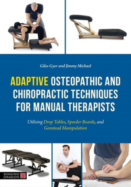 Adaptive Osteopathic and Chiropractic Techniques for Manual Therapists : Utilising Drop Tables, Speeder Boards and Gonstead Manipulation-9781805011613