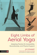 Eight Limbs of Aerial Yoga : Adapting Practice for Accessibility, Neurodiversity, and Physical Support-9781805011897