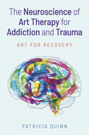 The Neuroscience of Art Therapy for Addiction and Trauma : Art for Recovery-9781805012047