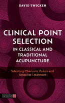 Clinical Point Selection in Classical and Traditional Acupuncture : Selecting Channels, Points and Areas for Treatment-9781805012061