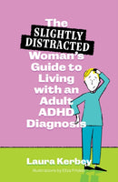 (Slightly Distracted) Woman’s Guide to Living with an Adult ADHD Diagnosis