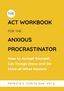 The ACT Workbook for the Anxious Procrastinator : How to Accept Yourself, Get Things Done and Do More of What Matters-9781805012115