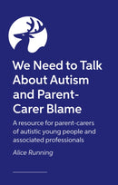 We Need to Talk About Autism and Parent-Carer Blame : How and why parents face blame, and what we can all do about it-9781805012153
