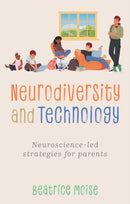 Neurodiversity and Technology : Neuroscience-led strategies for parents-9781805012252
