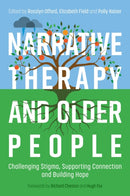 Narrative Therapy and Older People : Challenging Stigma, Supporting Connection and Building Hope-9781805012429