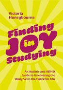 Finding Joy in Studying : An Autistic and ADHD Guide to Uncovering the Study Skills that Work for You-9781805012535