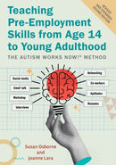 Teaching Pre-Employment Skills from Age 14 to Young Adulthood : The Autism Works Now!r Method. REVISED AND EXPANDED SECOND EDITION-9781805012672